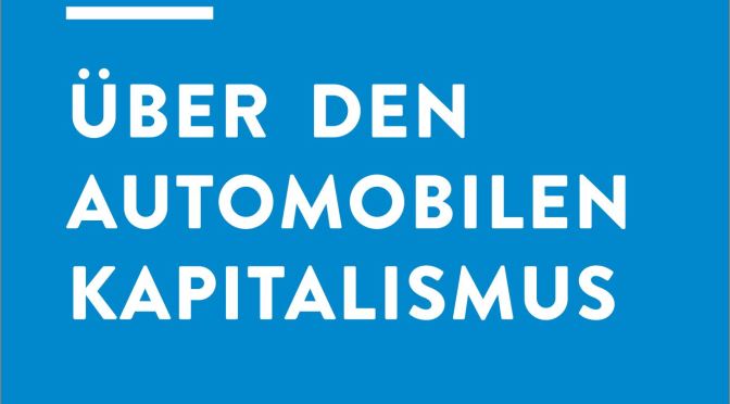 Über den Automobilen Kapitalismus und sein Ende